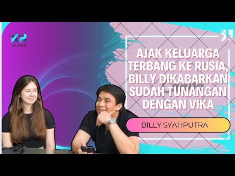 AJAK KELUARGA TERBANG KE RUSIA, BILLY DIKABARKAN SUDAH TUNANGAN DENGAN VIKA