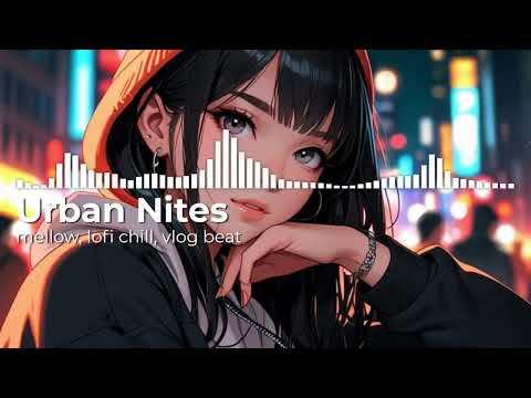 Urban Nites mellow lofi chill music | Electronic vlog beat music