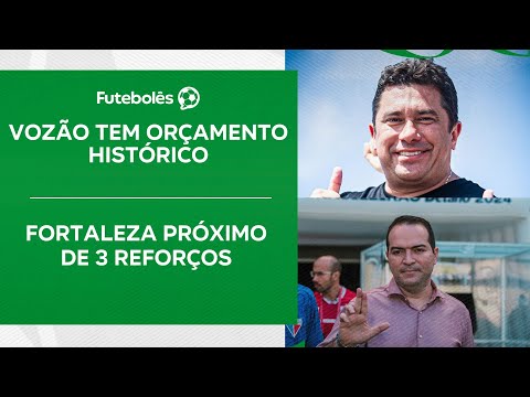 VOZÃO TEM ORÇAMENTO HISTÓRICO |  FORTALEZA PRÓXIMO DE 3 REFORÇOS | FUTEBOLÊS 17/12/24