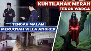 Kuntilanak Merah Teror Warga, Kami Ruqyah Villa Ini di Tengah Malam