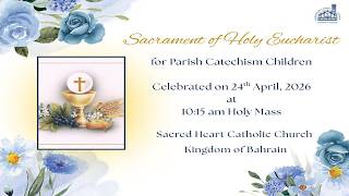 Sacrament of HOLY EUCHARIST - First Holy Communion Mass on 24-4-2026 @ 10:15 AM at SHC  Bahrain.