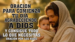 ORACION PARA COMIENZA TU DÍA AGRADECIENDO A DIOS Y CONSIGUE TODO LO QUE NECESITAS,ORACIÓN DE LA MAÑA