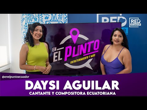 EN EL PUNTO | DAYSI AGUILAR - cantante y compositora ecuatoriana