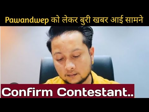 OMG Pawandeep Rajan को लेकर आई बड़ी खबर,साथ में बुरी खबर आई सामने  || Confirm Contestant  ||