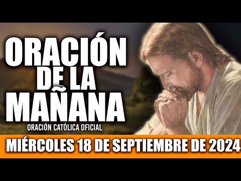 ORACION DE LA MAÑANA DE HOY MIÉRCOLES 18 DE SEPTIEMBRE DE 2024| Oración Católica