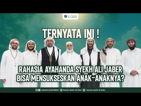INI DIA KUNCI SUKSES AYAHANDA SYEKH ALI JABER Rahimahullah KEPADA ANAK ANAK NYA