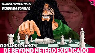 BEYOND NETERO É MALUCO! O PLANO DE 50 ANOS FINALMENTE EXPLICADO - HUNTER HUNTER