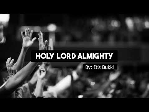 Holy Lord Almighty By It's Bukki