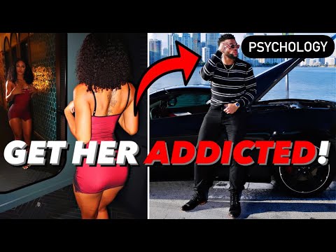 The SECRET Psychology Of MAKING Women ADDICTED To You