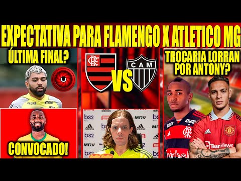 EXPECTATIVA PARA FLAMENGO X ATLETICO-MG, ULTIMA FINAL DE GABIGOL PELO FLAMENGO? LORRAN POR ANTONY?