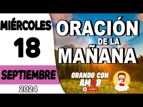 Oración de la Mañana de hoy Miércoles 18 de Septiembre de 2024