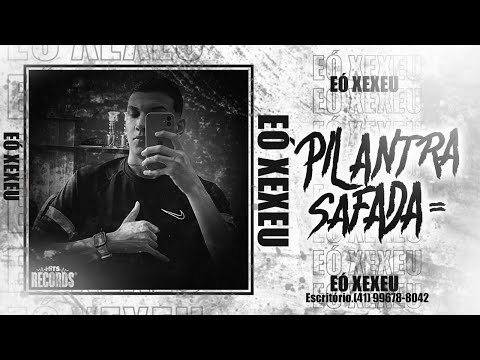PILANTRA SAFADA - EÓ XEXEU