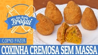 COMO FAZER COXINHA CREMOSA SEM MASSA Ana Maria Brogui