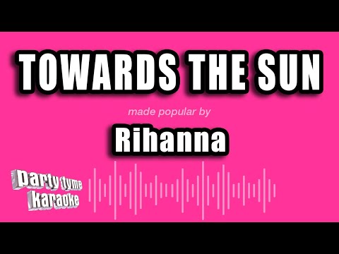 Rihanna – Towards The Sun (Karaoke Version)