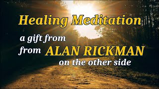 Healing meditation from Alan Rickman on the other side