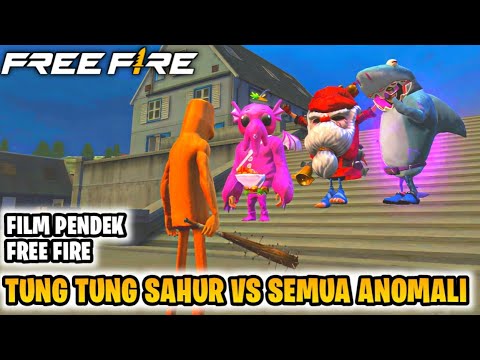 FILM PENDEK FREE FIRE!! TUNG TUNG SAHUR VS SEMUA ANOMALI FREE FIRE!!
