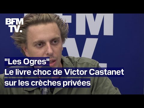 Victor Castanet dénonce les dérives des crèches privées dans son livre "Les Ogres"