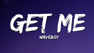 Waveboy - Get Me (Lyrics)