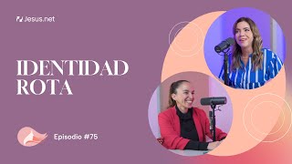 Cuando tu identidad se rompe y Dios la vuelve a construir 🕊️l Ep 75 l Mujer Plena