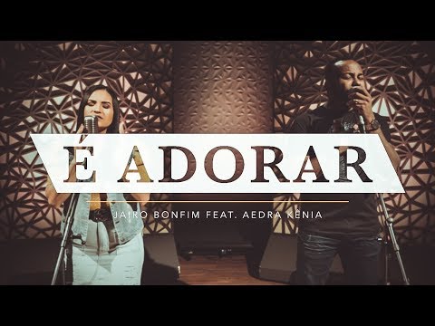 É Adorar - Jairo Bonfim feat. Aedra Kênia #TamuJuntoPraAdorar