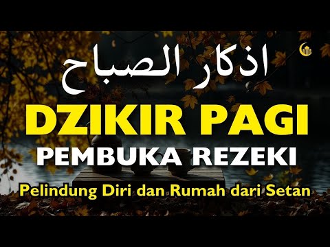 Dzikir Pagi dengan suara yang menyejukkan hati Lindungi diri anda dan rumah anda dari Setan