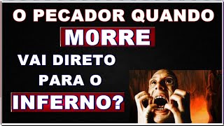 ONDE ESTÃO OS PECADORES QUE JÁ M0RRERAM? Estão no INFERN0 ou DORMINDO?