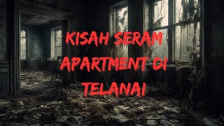 Kisah Menakutkan di Apartment Kampung Telanai