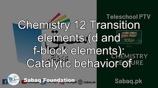Chemistry 12 Transition elements (d and f-block elements):
Catalytic behavior of