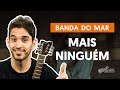 Videoaula Mais Ninguém (aula de violão completa)