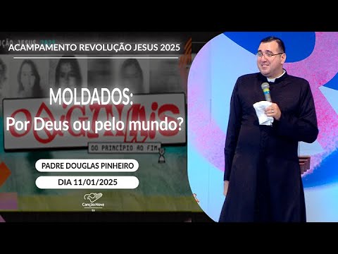 MOLDADOS: Por Deus ou pelo mundo? - Padre Douglas Pinheiro (11/01/2025)