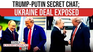 LIVE NOW: Trump & Putin's TOP SECRET CHAT REVEALED; U.S., Russia, Ukraine Deal DETAILS Decoded?