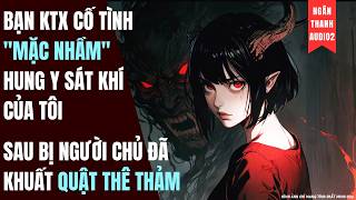 BẠN KTX CỐ TÌNH MẶC NHẦM HUNG Y CỦA TÔI, SAU BỊ CHỦ CŨ ĐÃ MẤT QUẬT THÊ THẢM | TRUYỆN AUDIO | KINH DỊ