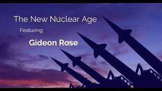 The New Nuclear Age | Gideon Rose | The Common Good Forum