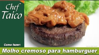 Molho cremoso para hamburguer - Chef Taico