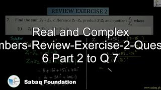 Real and Complex Numbers-Review-Exercise-2-Question 6 Part 2 to Q 7