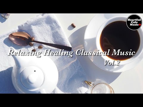 Relaxing Healing Classical Music Vol.2【For Work / Study】Restaurants BGM, Lounge Music, Shop