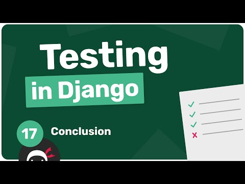 Testing in Django Tutorial #17 - Conclusion