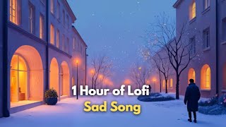 1 Hour of Sad Lofi Song 💚Arijit Singh Songs💚 Best Lofi Of Arijit Singh, Jubin Nautiyal, Atif Aslam