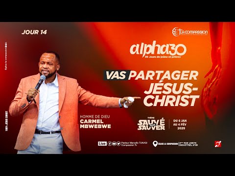 VAS PARTAGER JESUS-CHRIST - HD CARMEL  MBWEBWE - ALPHA 30 JOUR 15 - SAUVÉ POUR SAUVER