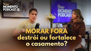Como mudar do Brasil impactou nosso casamento | Nosso Momento Podcast Ep.02
