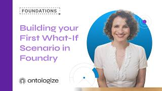 Building your First What If Scenario in Foundry