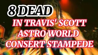 Viral 8 DEAD PEOPLE IN TRAVIS'SCOTT ASTRO WORLD CONCERT STAMPEDE (DEMONIC CONCERR?)