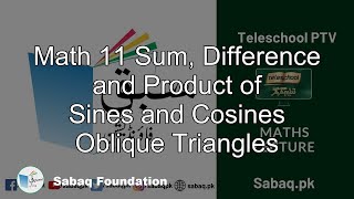 Math 11 Sum, Difference and Product of Sines and Cosines
Oblique Triangles