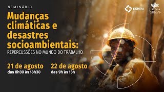 Seminário -"Mudanças Climáticas e Desastres Socioambientais" - Dia 1 | Parte 2