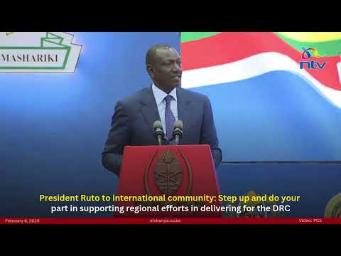 Ruto to int'l community: Step up, do your part in supporting regional efforts in delivering for DRC