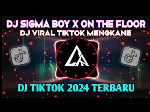 DJ SIGMA BOY X ON THE FLOOR MENGKANE !! REMIX VIRAL TIKTOK 2024