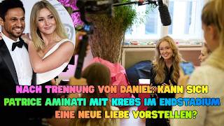 Nach Trennung von Daniel Kann sich Patrice Aminati mit Krebs im Endstadium noch eine neue Liebe vor