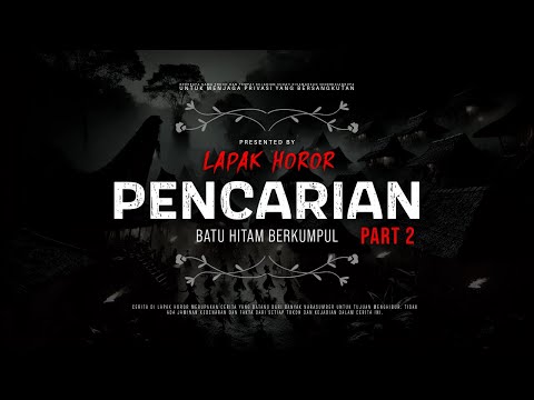 PENCARIAN (PART 2) - BATU HITAM BERKUMPUL | #CeritaHoror Ep:2119 #LapakHoror