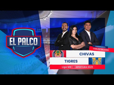 Chivas vs Tigres | EL PALCO | Jornada 1 Apertura 2025 | Liga MX