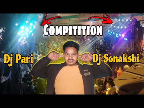 Dj Compitition Dj Pari VS Dj Sonakshi 🤟 // Rupesh Mahto Vlogs